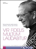 Vir fidelis multum laudabitur, vol. 2: Nel centenario della nascita di Mons. Álvaro del Portillo. E-book. Formato PDF