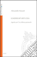 Leadership virtuosa: Agenda per l'eccellenza personale. E-book. Formato PDF ebook