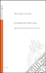 Leadership virtuosa: Agenda per l'eccellenza personale. E-book. Formato EPUB ebook