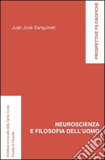 Neuroscienza e filosofia dell'uomo. E-book. Formato EPUB ebook di Juan J. Sanguineti