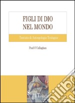 Figli di Dio nel mondo: Un trattato di Antropologia teologica. E-book. Formato PDF ebook