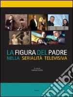 La figura del padre nella serialità televisiva. E-book. Formato PDF ebook