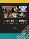 La figura del padre nella serialità televisiva. E-book. Formato PDF ebook