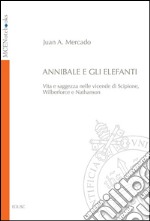 Annibale e gli elefanti. Vita e saggezza nelle vicende di Scipione, Wilberforce e Nathanson. E-book. Formato PDF ebook