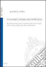 The family capabilities approach. Revisiting Amartya Sen's capabilities approach in light of the family and the principle of subsidiarity. E-book. Formato PDF ebook