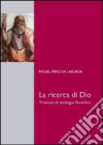 La ricerca di Dio. Trattato di teologia filosofica. E-book. Formato PDF ebook