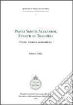 Passio Sancti Alexandri, Eventii et Theoduli: Studio storico-agiografico. E-book. Formato PDF ebook