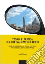 Teoria e pratica del giornalismo religioso. Come informare sulla Chiesa Cattolica: fonti, logiche, storie, personaggi. E-book. Formato PDF ebook