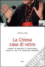 La Chiesa casa di vetro. Proposte ed esperienze di comunicazione nel contesto di crisi e controversie mediatiche. E-book. Formato PDF ebook