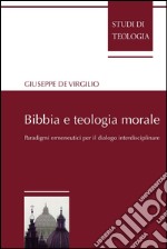 Bibbia e teologia morale: Paradigmi ermeneutici per il dialogo interdisciplinare. E-book. Formato PDF ebook