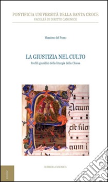 La giustizia nel culto: Profili giuridici della liturgia della Chiesa. E-book. Formato PDF ebook di Massimo Del Pozzo
