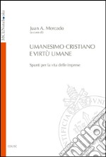 Umanesimo cristiano e virtù umane. Spunti per la vita delle imprese. E-book. Formato PDF ebook