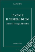 L' uomo e il mistero di Dio. Corso di teologia filosofica. E-book. Formato PDF ebook