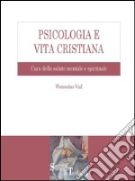 Psicologia e Vita Cristiana: Cura della Salute Mentale e Spirituale. E-book. Formato PDF ebook