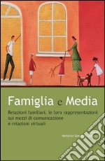 Famiglia e Media: Relazioni familiari, le loro rappresentazioni sui mezzi di comunicazione e relazioni virtuali. E-book. Formato EPUB ebook