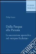 Dalla Pasqua alla Parusia: La successione apostolica nel «tempus Ecclesiae». E-book. Formato PDF ebook