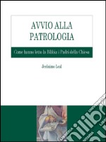 Avvio alla Patrologia: Come hanno letto la Bibbia i Padri della Chiesa. E-book. Formato PDF