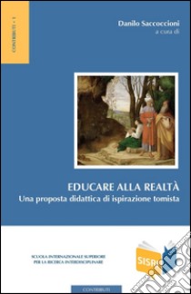 Educare alla realtà: Una proposta didattica di ispirazione tomista. E-book. Formato EPUB ebook di Danilo Saccoccioni