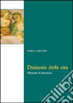 Diakonía della vita. Manuale di bioetica. E-book. Formato PDF ebook