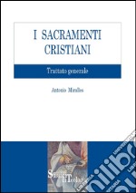 I Sacramenti Cristiani: Trattato Generale. E-book. Formato PDF ebook