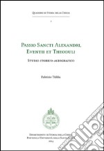 Passio Sancti Alexandri, Eventii et Theoduli: Studio storico-agiografico. E-book. Formato EPUB ebook