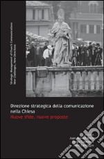 Direzione strategica della comunicazione nella Chiesa. Nuove sfide, nuove proposte. E-book. Formato PDF ebook