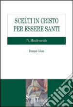 Scelti in Cristo per essere Santi. IV.Morale Sociale. E-book. Formato PDF ebook