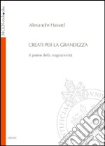 Creati per la grandezza. Il potere della magnanimità. E-book. Formato PDF ebook