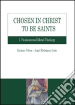 Chosen in Christ to be saints: Fundamental Moral Theology. E-book. Formato PDF ebook