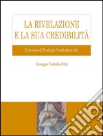 La rivelazione e la sua credibilita`: Percorso di Teologia Fondamentale. E-book. Formato PDF ebook