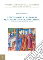 Il matrimonio e la famiglia quale bene giuridico ecclesiale: Introduzione al diritto matrimoniale canonico. E-book. Formato PDF ebook