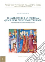 Il matrimonio e la famiglia quale bene giuridico ecclesiale: Introduzione al diritto matrimoniale canonico. E-book. Formato EPUB