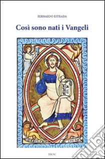 Così sono nati i Vangeli. E-book. Formato PDF ebook di Bernardo Estrada