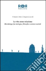 La vita come relazione: Un dialogo fra teologia, filosofia e scienze sociali. E-book. Formato PDF ebook