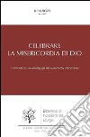 Celebrare la misericordia di Dio: Contributi per una mistagogia del sacramento del perdono. E-book. Formato EPUB ebook di Juan Rego