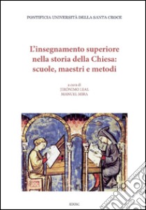 L' insegnamento superiore nella storia della Chiesa: scuole, maestri e metodi. E-book. Formato PDF ebook di Leal J. (cur.); Mira M. (cur.)