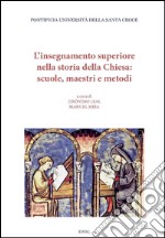 L' insegnamento superiore nella storia della Chiesa: scuole, maestri e metodi. E-book. Formato EPUB ebook