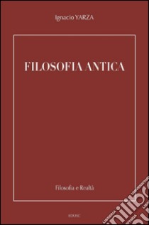 Filosofia antica. E-book. Formato PDF ebook di Ignacio Yarza de la Sierra