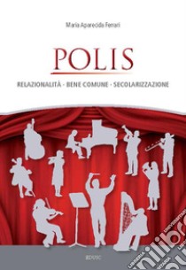 Polis: Relazionalità, Bene comune, secolarizzazione. E-book. Formato PDF ebook di Maria Aparecida Ferrari