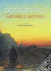 Dostoevskij. Abitare il mistero. E-book. Formato PDF ebook di Federica Bergamino