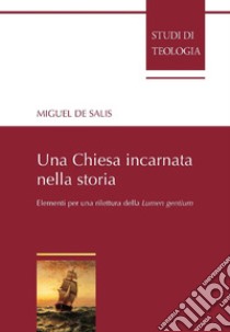 Una Chiesa incarnata nella storia: Elementi per una rilettura della Costituzione Lumen gentium. E-book. Formato PDF ebook di Miguel de Salis Amaral