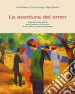 La aventura del amor: Itinerarios educativos para formar en la armonía de los afectos y de la sexualidad. E-book. Formato PDF ebook