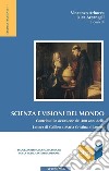 Scienza e visioni del mondo: Contributi in occasione dei 400 anni della Lettera di Galileo a Maria Cristina di Lorena. E-book. Formato PDF ebook