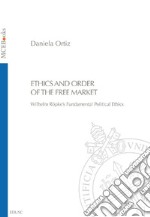 Ethics and Order of the Free Market: Wilhelm Röpke’s Fundamental Political Ethics. E-book. Formato PDF ebook