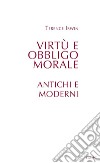 Virtù e obbligo morale: Antichi e moderni. E-book. Formato PDF ebook di Terence Irwin