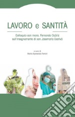 Lavoro e santità: Colloquio con mons. Fernando Ocáriz sull’insegnamento di san Josemaría Escrivá. E-book. Formato PDF ebook