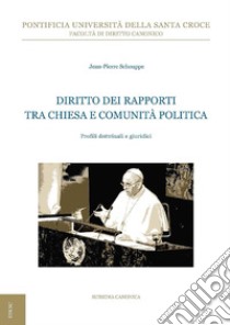 Diritto dei rapporti tra Chiesa e comunità politica: Profili dottrinali e giuridici. E-book. Formato PDF ebook di Jean-Pierre Schouppe