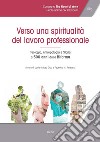 Verso una spiritualità del lavoro professionale: Teologia, Antropologia e Storia a 500 anni dalla Riforma. E-book. Formato EPUB ebook