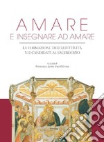 Amare e insegnare ad amare: La formazione dell’affettività nei candidati al sacerdozio. E-book. Formato PDF ebook