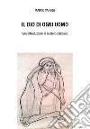 Il Dio di ogni uomo: Una introduzione al mistero cristiano. E-book. Formato PDF ebook di Marco Vanzini